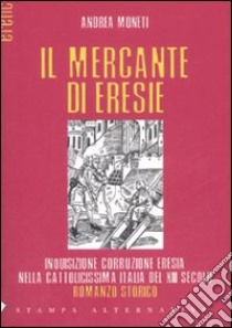 Il mercante di eresie libro di Moneti Andrea