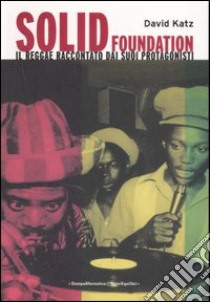 Solid foundation. Il reggae raccontato dai suoi protagonisti libro di Katz David