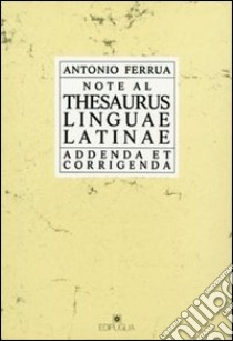 Note al Thesaurus linguae latinae. Addenda et corregenda libro di Ferrua Antonio