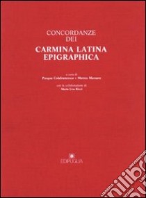 Concordanze dei carmina latina epigraphica libro di Colafrancesco P. (cur.); Massaro M. (cur.); Ricci M. L. (cur.)