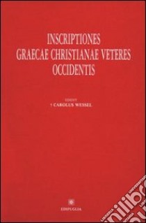 Inscriptiones graecae christianae veteres Occidentis libro di Wessel Carolus; Ferrua A. (cur.); Carletti C. (cur.)