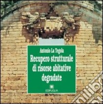 Recupero strutturale di risorse abitative degradate libro di La Tegola Antonio