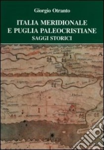 Italia meridionale e Puglia paleocristiane libro di Otranto Giorgio