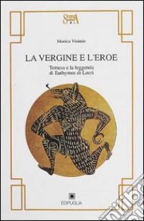 La vergine e l'eroe. Temesa e la leggenda di Euthymos di Locri libro di Visintin Monica