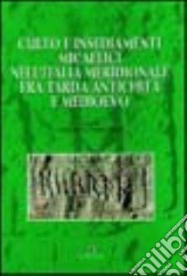 Culto e insediamenti micaelici nell'Italia meridionale fra tarda antichità e Medioevo libro di Carletti C. (cur.); Otranto G. (cur.)