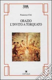 Orazio. L'invito a Torquato libro di Citti Francesco