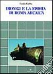 Dionigi e la storia di Roma arcaica libro di Gabba Emilio