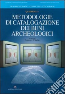 Metodologie di catalogazione dei beni archeologici. Quaderno. Vol. 1/1 libro di D'Andria F. (cur.)