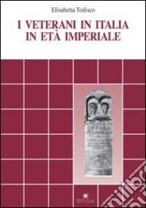 I veterani in Italia in età imperiale libro di Todisco Elisabetta