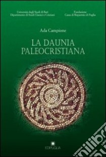 La daunia paleocristiana libro di Campione Ada