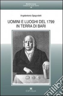 Uomini e luoghi del 1799 in Terra di Bari libro di Spagnoletti Angelantonio