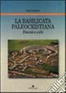 La Basilicata paleocristiana. Diocesi e culti libro di Campione Ada