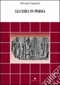 Gli esìli in Persia libro di Cagnazzi Silvana