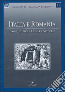 Italia e Romania. Storia, cultura e civiltà a confronto libro di Santelia S. (cur.)