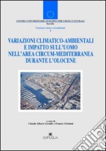 Variazioni climatico-ambientali e impatto sull'uomo nell'area circum-mediterranea durante l'olocene libro di Livadie C. A. (cur.); Ortolani F. (cur.)