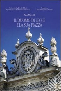 Il Duomo di Lecce e la sua piazza libro di Mavelli Rita