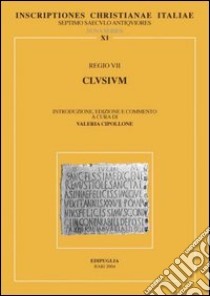 Inscriptiones christianae Italiae septimo saeculo antiquiores. Vol. 11: Regio VII: Clusium libro di Cipollone V. (cur.)