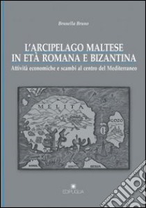 L'arcipelago maltese in età romana e bizantina libro di Bruno Brunella