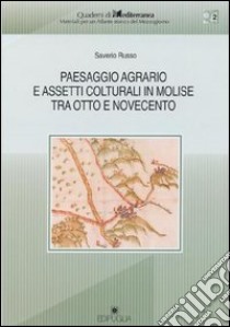 Paesaggio agrario e assetti colturali in Molise tra Otto e Novecento libro di Russo Saverio