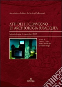 Atti del 3° Convegno di archeologia subacquea (Manfredonia, 4-6 ottobre 2007) libro di Leone D. (cur.); Turchiano M. (cur.); Volpe G. (cur.)