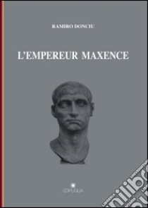 L'empereur Maxence libro di Donciu Ramiro