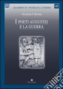 I poeti augustei e la guerra libro di Berrino Nicoletta F.