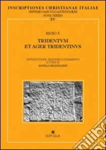 Inscriptiones christianae Italiae septimo saeculo antiquioresianae ita. Vol. 15: Regio X: Tridentum et ager tridentinus libro di Mazzoleni D. (cur.)