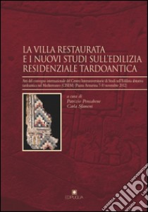 La villa restaurata e i nuovi studi dell'edilizia residenziale tardoantica. Atti del Convegno internazionale del Centro Interuniversitario di studi... libro di Pensabene P. (cur.); Sfameni C. (cur.)