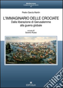 L'immaginario delle crociate. Dalla liberazione di Gerusalemme alla guerra globale libro di Martín Pedro G.; Russo S. (cur.)