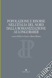 Popolazione e risorse nell'Italia del nord dalla romanizzazione ai longobardi libro di Lo Cascio E. (cur.); Maiuro M. (cur.)