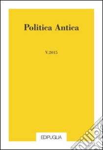 Politica antica. Rivista di prassi e cultura politica nel mondo greco e romano (2015). Vol. 5 libro di Schettino M. T. (cur.); Coudry M. (cur.)