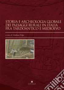 Storia e archeologia globale dei paesaggi rurali in Italia fra tardoantico e medioevo libro di Volpe G. (cur.)