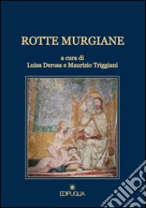 Rotte murgiane libro di Derosa L. (cur.); Triggiani M. (cur.)