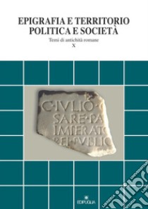 Epigrafia e territorio, politica e società. Temi di antichità romane. Vol. 10 libro di Chelotti M. (cur.); Silvestrini M. (cur.)