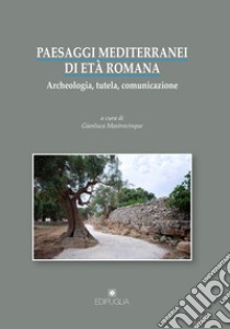 Paesaggi mediterranei di età romana. Archeologia, tutela, comunicazione. Atti del convegno internazionale (Bari-Egnazia, 5-6 maggio 2016) libro di Mastrocinque G. (cur.)