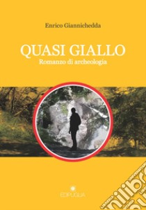 Quasi giallo. Romanzo di archeologia libro di Giannichedda Enrico