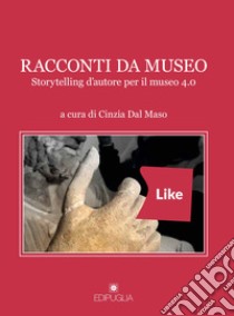 Racconti da museo. Storytelling d'autore per il museo 4.0 libro di Dal Maso C. (cur.)