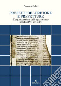 Prefetti del pretore e prefetture. L'organizzazione dell'agro romano in Italia (IV-I sec. a.C.) libro di Gallo A.