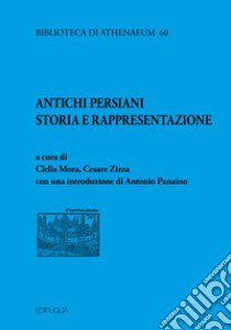 Antichi persiani. Storia e rappresentazione libro di Mora C. (cur.); Zizza C. (cur.)