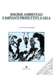 Risorse ambientali e impianti produttivi a Gela libro di Ingoglia C. (cur.)