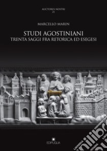 Studi agostiniani. Trenta saggi fra retorica ed esegesi libro di Marin Marcello