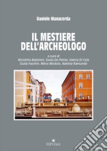 Il mestiere dell'archeologo libro di Manacorda Daniele