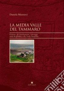 La media valle del Tammaro. Il fiume, gli insediamenti, i paesaggi dalla Repubblica alla tarda antichità libro di Musmeci Daniela