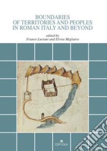 Boundaries of territories and peoples in roman Italy and beyond libro di Luciani F. (cur.); Migliario E. (cur.)