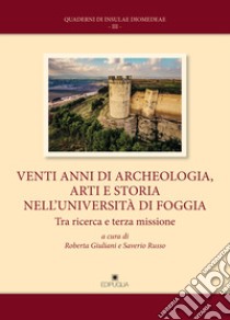 Venti anni di archeologia, arti e storia nell'università di foggia libro di Giuliani Roberta; Russo S. (cur.)