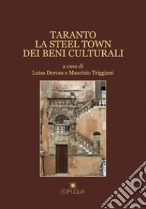 Taranto. La steel town dei beni culturali libro di Derosa L. (cur.); Triggiani M. (cur.)