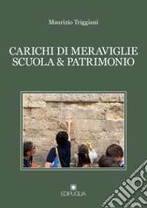 Carichi di meraviglie scuola & patrimonio libro di Triggiani Maurizio