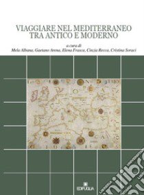 Viaggiare nel Mediterraneo tra antico e moderno libro di Albana M. (cur.); Frasca E. (cur.); Soraci C. (cur.)