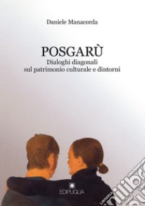 Posgarù. Dialoghi diagonali sul patrimonio culturale e dintorni libro di Manacorda Daniele