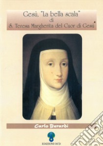 Gesù, «La bella scala» di s. Teresa Margherita del Cuor di Gesù libro di Berardi Carlo